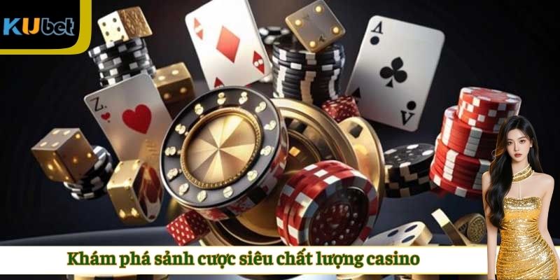 Khám phá sảnh cược siêu chất lượng casino
