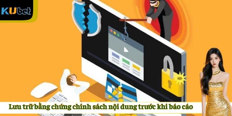 Lưu trữ bằng chứng chính sách nội dung trước khi báo cáo