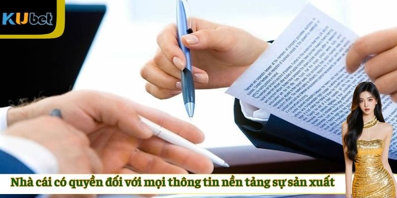 Nhà cái có quyền đối với mọi thông tin nền tảng sự sản xuất